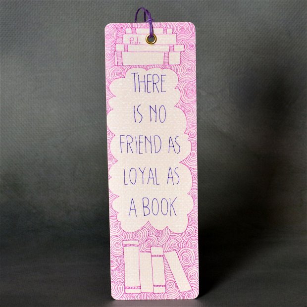 Semn de carte ''There is no friend as loyal as a book''