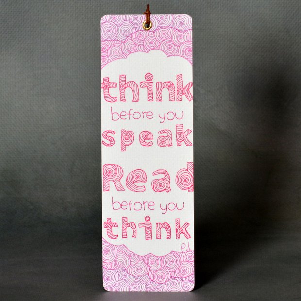 Semn de carte ''Think before you speak, read before you think''
