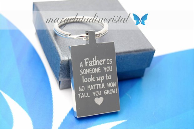 Breloc Personalizat  A father is someone you look up to no matter how tall you grow /Citat /Text