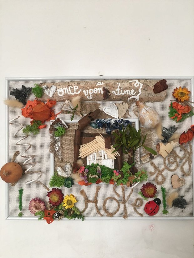 Tablou cu mesaj "once upon a time" (a fost odata ca niciodata)-tablou cu mesaj "HOPE" (speranta), "JOY" (bucurie)-tablou cu plante uscate, licheni, elemente decorative uscate