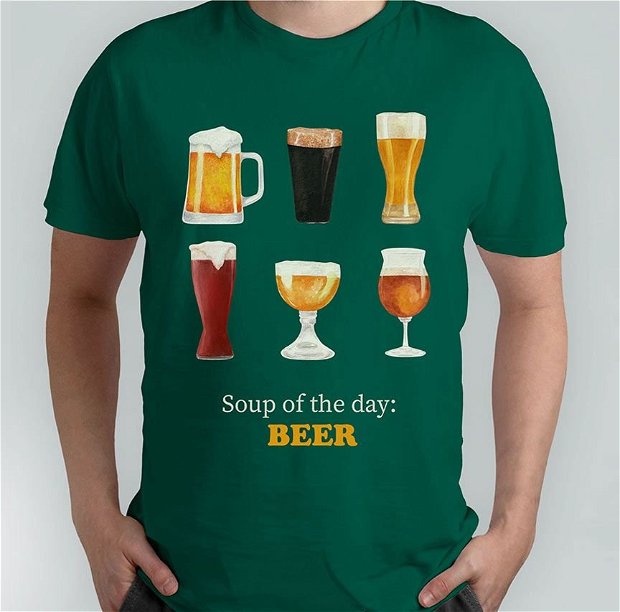 Tricou "Soup of the day: beer"