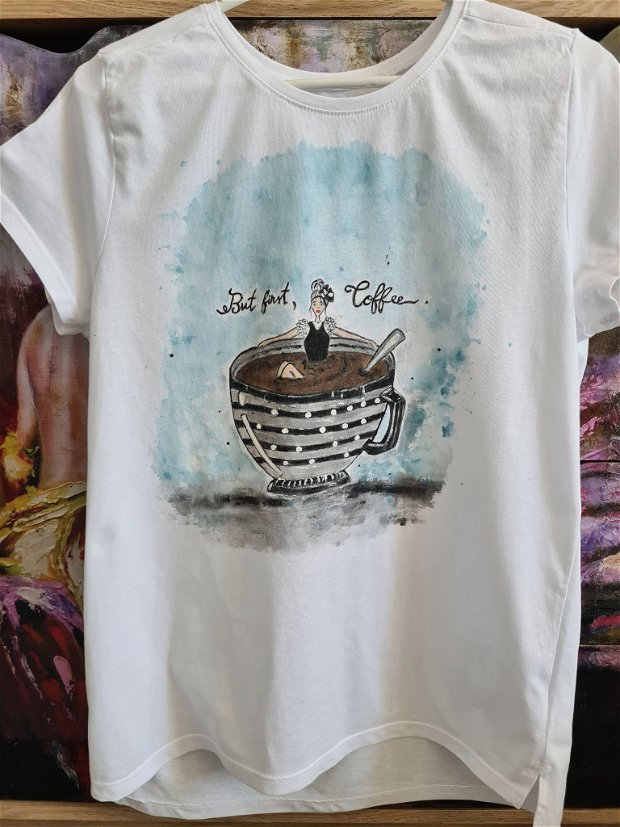 Tricou pictat" But first coffee"