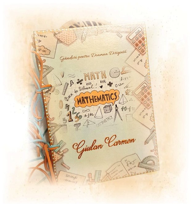 Agenda / album / jurnal personalizat pentru doamna invatatoare / educatoare / diriginta / profesoara, "Cartea cu ganduri", matematica