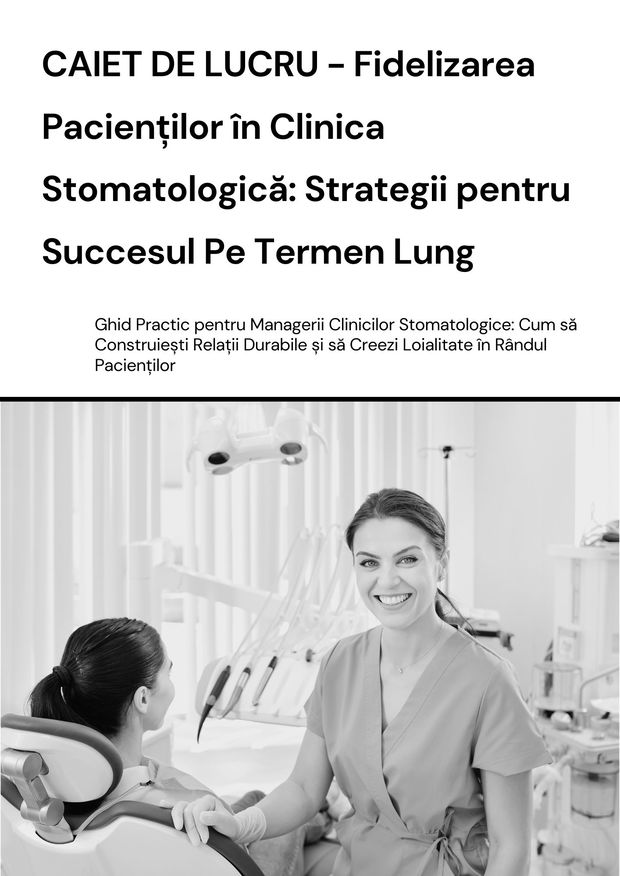 CAIET DE LUCRU - Fidelizarea Pacienților în Clinica Stomatologică: Strategii pentru Succesul Pe Termen Lung