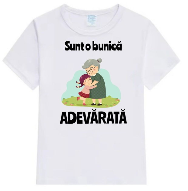 Tricou personalizat ,, Sunt o bunică adevărată "